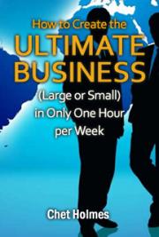How to Create the Ultimate Business (Large or Small) in Only One Hour per Week