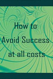 How to Avoid Success at All Costs