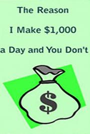 The Reason I Make $1,000 a Day and You Don\'t