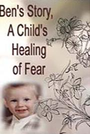 Ben's Story, A Child's Healing of Fear