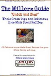 The Millers Guide - Quick and Easy  Tips to Milling, Storing, and Baking