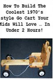 How to Build the Coolest 1970’s Style go Cart Your Kids Will Love in Under 2 Hours