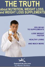 The Truth About Nutrition, Weight Loss and Weight Loss Supplements