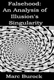 Falsehood: An Analysis of Illusion's Singularity