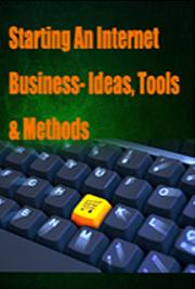 Starting An Internet Business: Ideas, Tools, & Methods