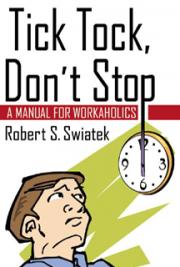 Tick Tock, Don't Stop - A Manual for Workaholics