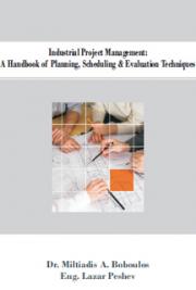 Industrial Project Management - A Handbook of Planning Scheduling Evaluation Techniques