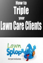 How to Triple Your Lawn Care Business