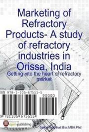 Marketing of Refractory Products:A study in the refractory Industries in Orissa(India)