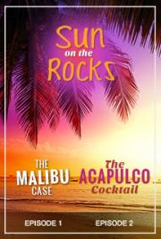 Sun on the Rocks - Episodes One and Two - the Malibu Case - the Acapulco Cocktail