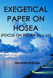 Exegetical Paper on Hosea  (Focus on Hosea 11:1-11)