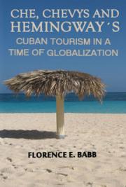 Che, Chevys and Hemingway´s: Cuban Tourism in a Time of Globalization