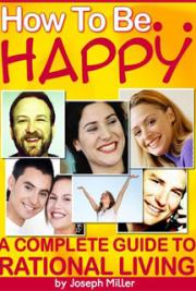 How to Be Happy: A Complete Guide to Rational Living