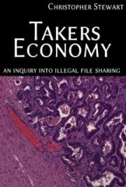 Takers Economy : An Inquiry into Illegal File Sharing