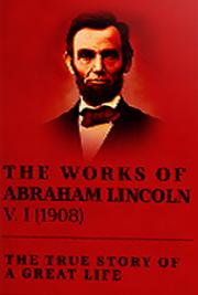 The Works of Abraham Lincoln V. I (1908)