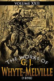 The works of G, J. Whyte-Melville V. XXII (1898)