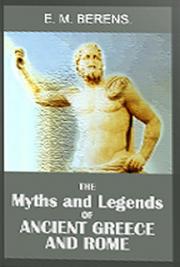 THE Myths and Legends of Ancient Greece and Rome.