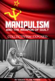 Manipulism and the Weapon of Guilt: Collectivism Exposed cover