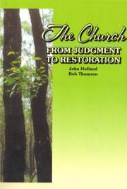 The Church From Judgement To Restoration Bob Thomson and John Holland