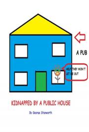 Kidnapped by a Public House