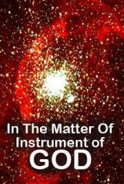 In the Matter Of: Instrument of God