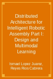 Distributed Architecture for Intelligent Robotic Assembly Part I: Design and Multimodal Learning