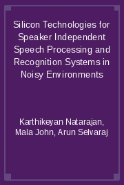 Silicon Technologies for Speaker Independent Speech Processing and Recognition Systems in Noisy Environments