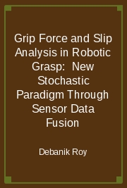 Grip Force and Slip Analysis in Robotic Grasp:  New Stochastic Paradigm Through Sensor Data Fusion