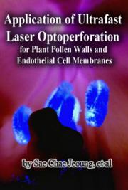 Application of Ultrafast Laser Optoperforation for Plant Pollen Walls and Endothelial Cell Membranes