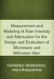 Measurement and Modeling of Rain Intensity and Attenuation for the Design and Evaluation of Microwave and Millimeter-Wav