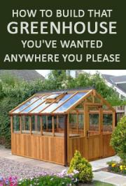 How to Build That Greenhouse You've Wanted Anywhere You Please