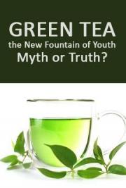 Green Tea the New Fountain of Youth, Myth or Truth?