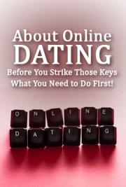 About Online Dating, Before You Strike Those Keys - What You Need to Do First