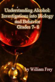 Understanding Alcohol: Investigations into Biology and Behavior Grades 7- 8