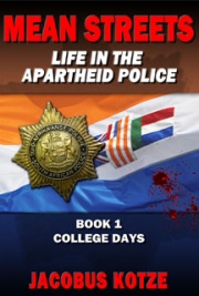 Mean Streets - Life in the Apartheid Police (Book 1 College Days)