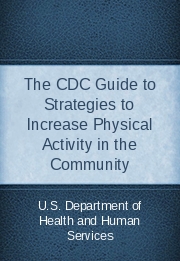 The CDC Guide to Strategies to Increase Physical Activity in the Community