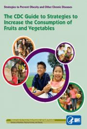 The CDC Guide to Strategies to Increase the Consumption of Fruits and Vegetables