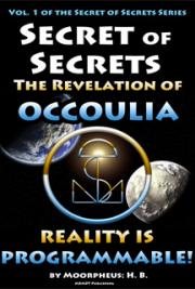 Secret of Secrets: The Revelation of OCCOULIA - Reality is Programmable!