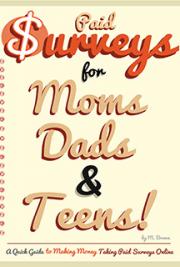 Paid Surveys for Moms Dads & Teens - A Quick Guide to Making Money Taking Paid Surveys Online