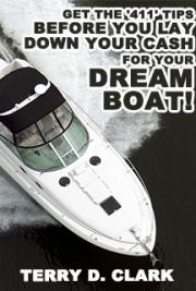 Thinking About Buying A Boat? Get the '411' Tips Before You Lay Down Your CASH...for Your Dream Boat!
