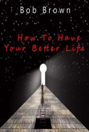 How to Have Your Better Life