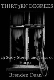 Thirteen Degrees: 13 Scary Stories and Tales of Horror