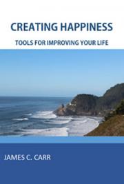 Creating Happiness: Tools for Improving Your Life
