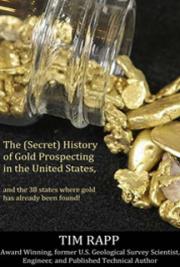 The (Secret) History of Gold Prospecting in the United States and the 38 States Where Gold Has Already Been Found!