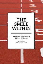 The Smile Within: a Guide to becoming a better athlete!