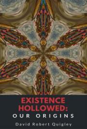 Existence Hollowed: Our Origins