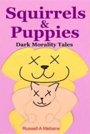 Squirrels & Puppies: Dark Morality Tales