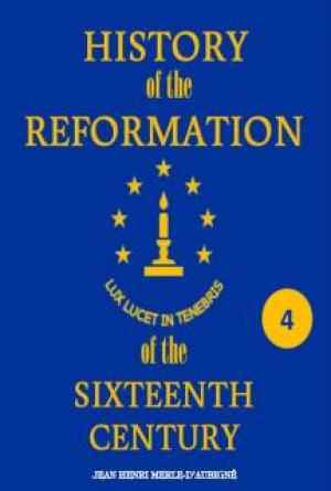 History of the Reformation of the Sixteenth Century Vol 4