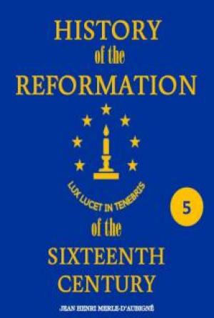 History of the Reformaiton of the Sixteenth Century Vol 5