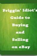 Friggin' Idiot's Guide to Buying and Selling on eBay
